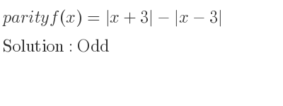 The parity f(x)=|x+3|-|x-3| is Odd